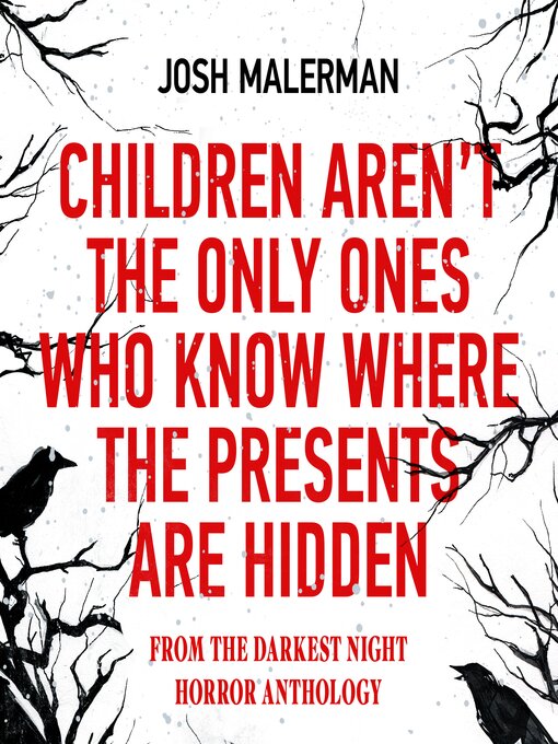 Title details for Children Aren't the Only Ones Who Know Where the Presents Are Hidden by Josh Malerman - Available